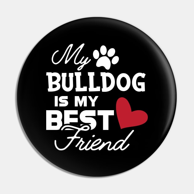 Bulldog - My bulldog is my best friend Pin by KC Happy Shop