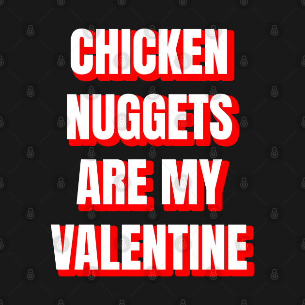 Chicken Nuggets Are My Valentine by LunaMay