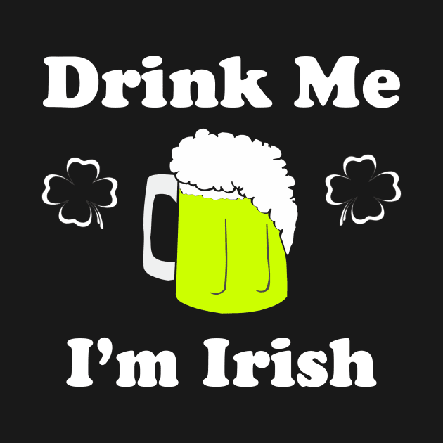 Drink Me I'm Irish by CrazyCreature