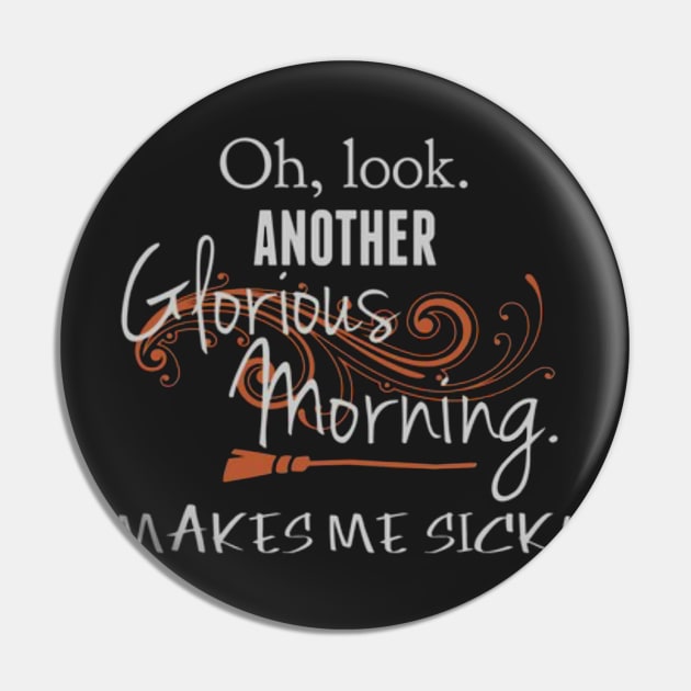 Oh Look. Another Glorious Morning, Makes Me Sick! Pin by AmbersDesignsCo