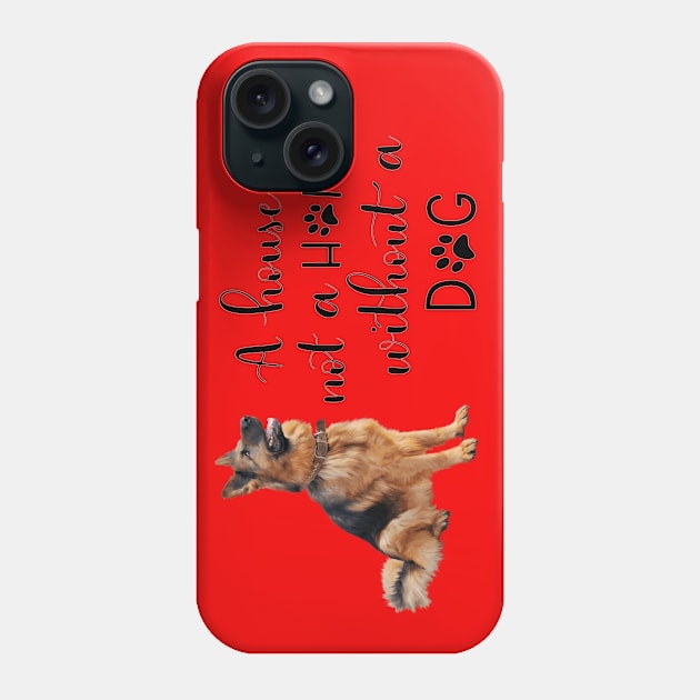 A House Is Not A Home Without A Dog Phone Case by gdimido