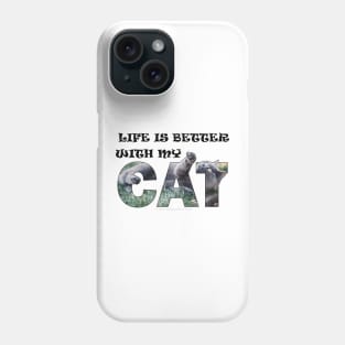 Life is better with my cat - grey cat oil painting word art Phone Case