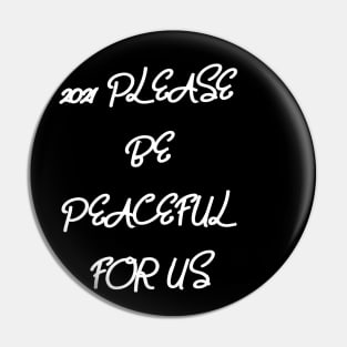 2020, 2021 Please Be Peaceful For Us Shirt Pin