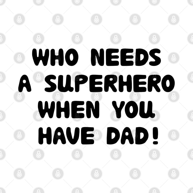 who needs a superhero when you have dad! by AMK Stores