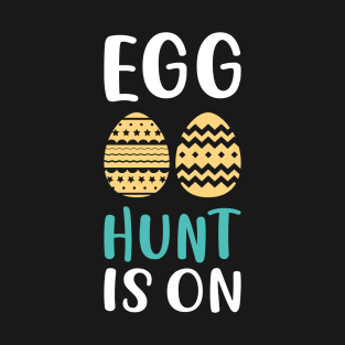 Egg Hunt Is On T-Shirt