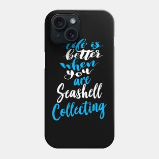 Life Is Better When You Are Seashell Collecting Phone Case