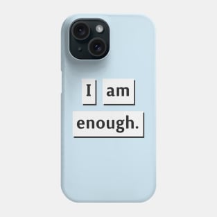 I am Enough. Phone Case