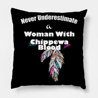 Never underestimate a woman with Chippewa Blood Pillow