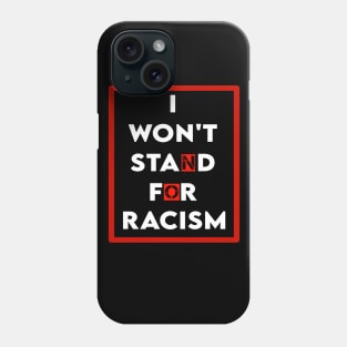 I won't stand for Racism Phone Case