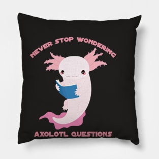 Never Stop Wondering Axolotl Questions Shirt Cute Axolotl Pillow