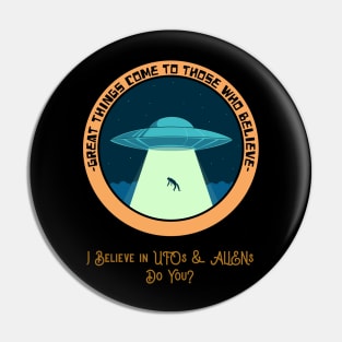 I believe in UFOs and Aliens Pin