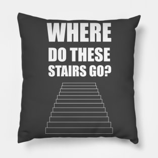 where do these stairs go? Pillow