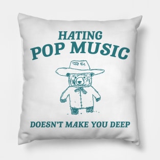 Hating Pop Music Doesn't Make You Deep, Cartoon Meme Top, Vintage Cartoon Sweater, Unisex Pillow