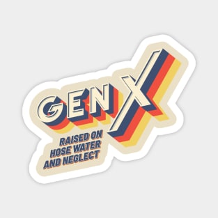 GEN X Raised On Hose Water And Neglect - Vintage Version Magnet