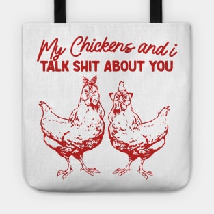 My Chickens & I Talk Shit About You Shirt, Gift for Chicken Lover Farmer Crazy Chicken Lady Country Girl Funny Tote