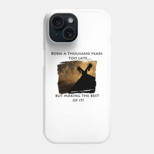 Born a thousand years too late.... Phone Case