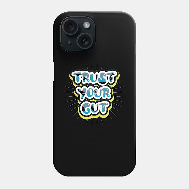 Trust Your Gut Phone Case by T-Shirt Attires