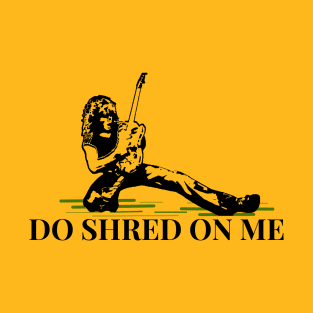 Do Shred on Me T-Shirt