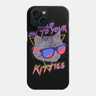 Hold On To Your Kitties Phone Case