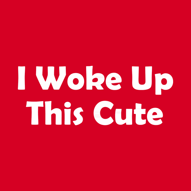 I Woke Up This Cute Funny Shirt by GodiesForHomies