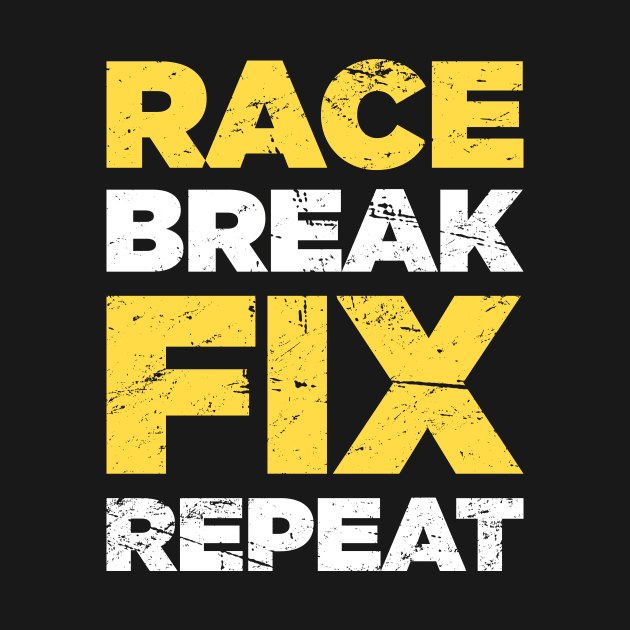 Race Break Fix Repeat | Race Car Racing Gift by MeatMan