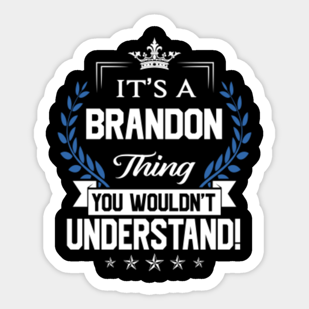 Brandon Name Sticker - Brandon Things Name You Wouldn't Understand Name Gift Item Sticker - Brandon - Sticker