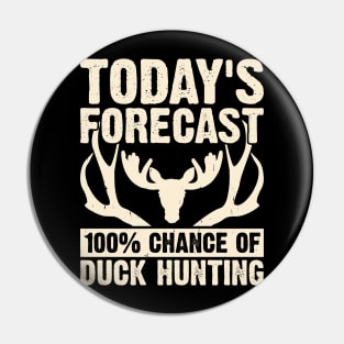 Today's Forecast 100% Chance Of Duck Hunting T shirt For Women Pin