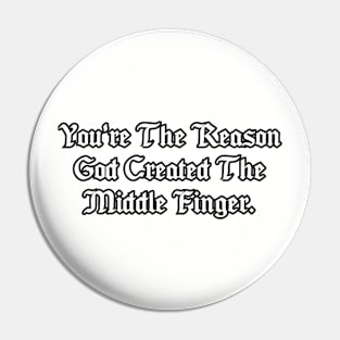 You're the reason God created the middle finger. Pin