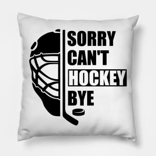 Sorry Can't Hockey Bye -  Funny Gift for Hockey players Pillow