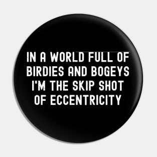 In a world full of birdies and bogeys, I'm the skip shot of eccentricity Pin