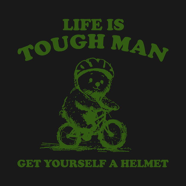 Life is Tough Man Get Yourself A Helmet Retro T-Shirt, Funny Bear Minimalistic Graphic T-shirt, Funny Sayings 90s Shirt, Vintage Gag by CamavIngora