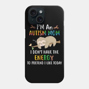 I'm an autism mom   i don't have the energy to pretend i like today Phone Case