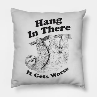 Hang In There It Gets Worse Pillow