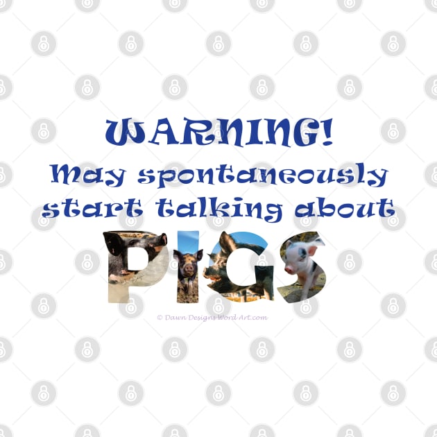 Warning, may spontaneously start talking about pigs - wildlife oil painting word art by DawnDesignsWordArt