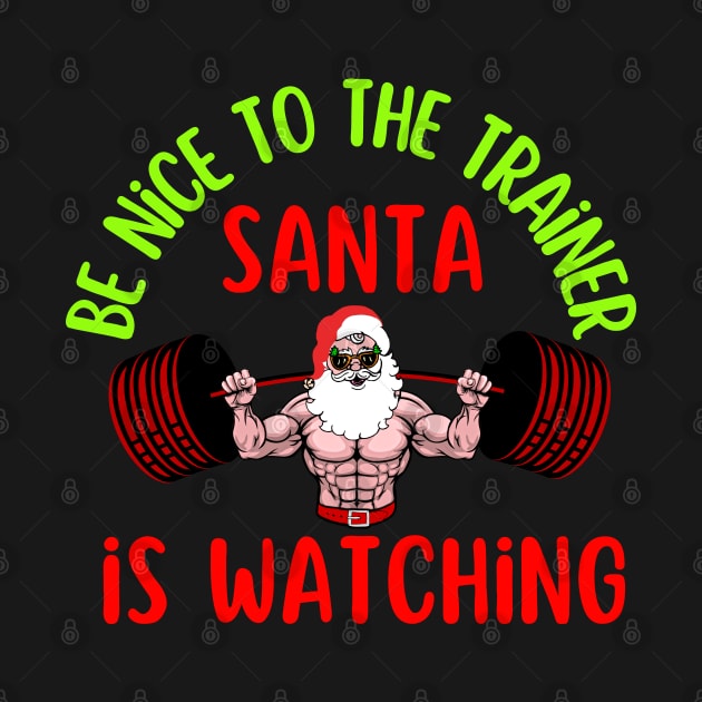 Be Nice To The Trainer Santa Is Watching by AniTeeCreation