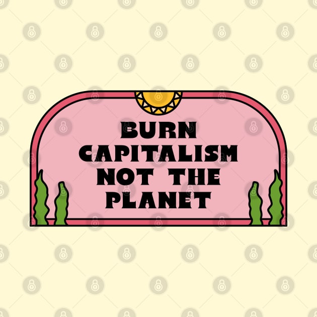 Burn Capitalism Not The Planet by Football from the Left
