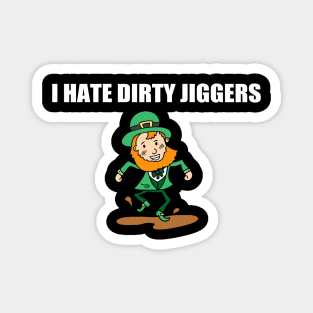 I Hate Dirty Jiggers Funny St Patricks Day Magnet