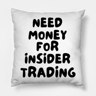 Need Money For Insider Trading Pillow