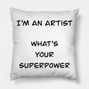i´m an artist what´s your superpower (black font) Pillow