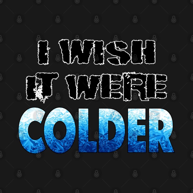 I WISH IT WERE COLDER by LahayCreative2017