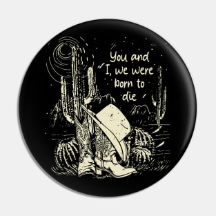 You And I, We Were Born To Die Cowgirl Boot Hat Cactus Pin