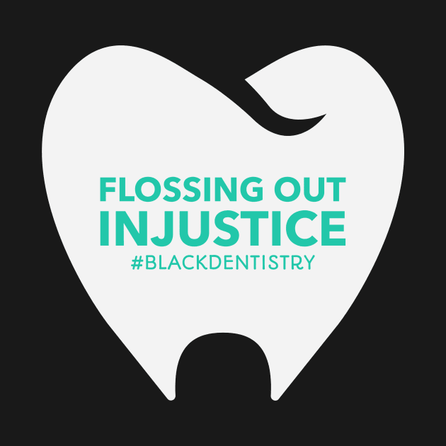 FLOSSING OUT INJUSTICE BLACK DENTISTRY by BICAMERAL