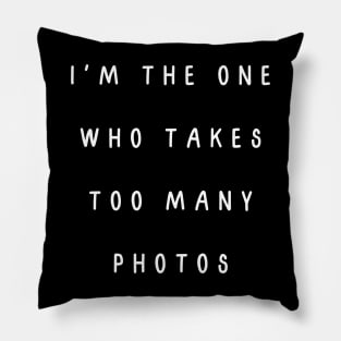 I'm the one who takes too many photos. Matching couple Pillow