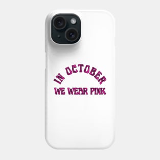 in october we Wear pink Phone Case