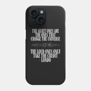 The Quiet Ones are the Ones that Change the Universe - The Loud Ones Only take the Credit - Black - B5 Sci-Fi Phone Case