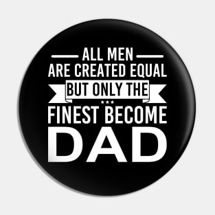 All Men Are Created Equal But Only The Finest Become Dad Pin