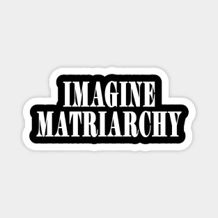 Imagine MATRIARCHY - White - Front Magnet