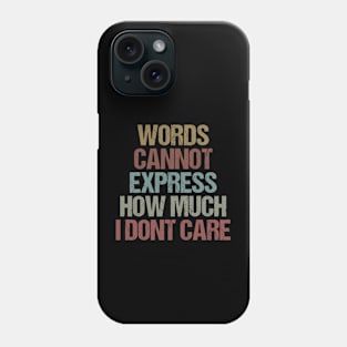 Words Cannot Express How Much I Dont Care / Funny Sarcastic Gift Idea Colored Vintage / Gift for Christmas Phone Case