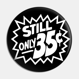 Still Only 35 Cents (light) Pin