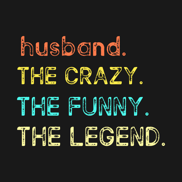 HUSBAND THE CRAZY THE FUNNY THE LEGEND by ETTAOUIL4